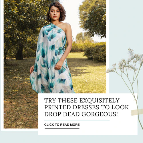 Try These Exquisitely Printed Dresses to Look Drop Dead Gorgeous!