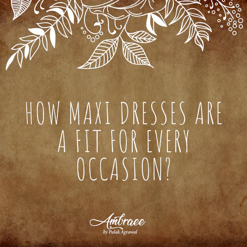 How maxi dresses are a fit for every occasion?