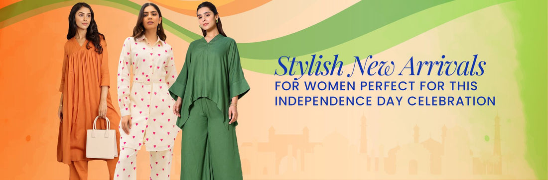 Stylish New Arrivals for Women Perfect for This Independence Day Celebration