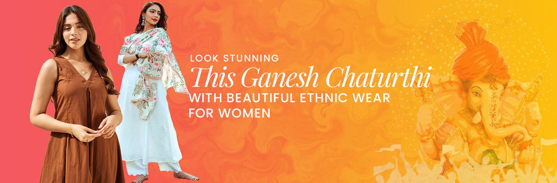 Look Stunning This Ganesh Chaturthi with Beautiful Ethnic Wear for Women