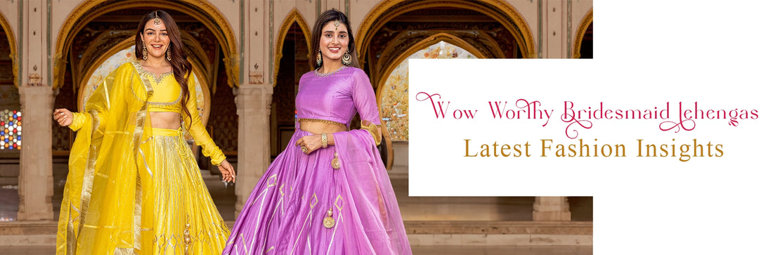Wow Worthy Bridesmaid Lehengas Latest Fashion Insights